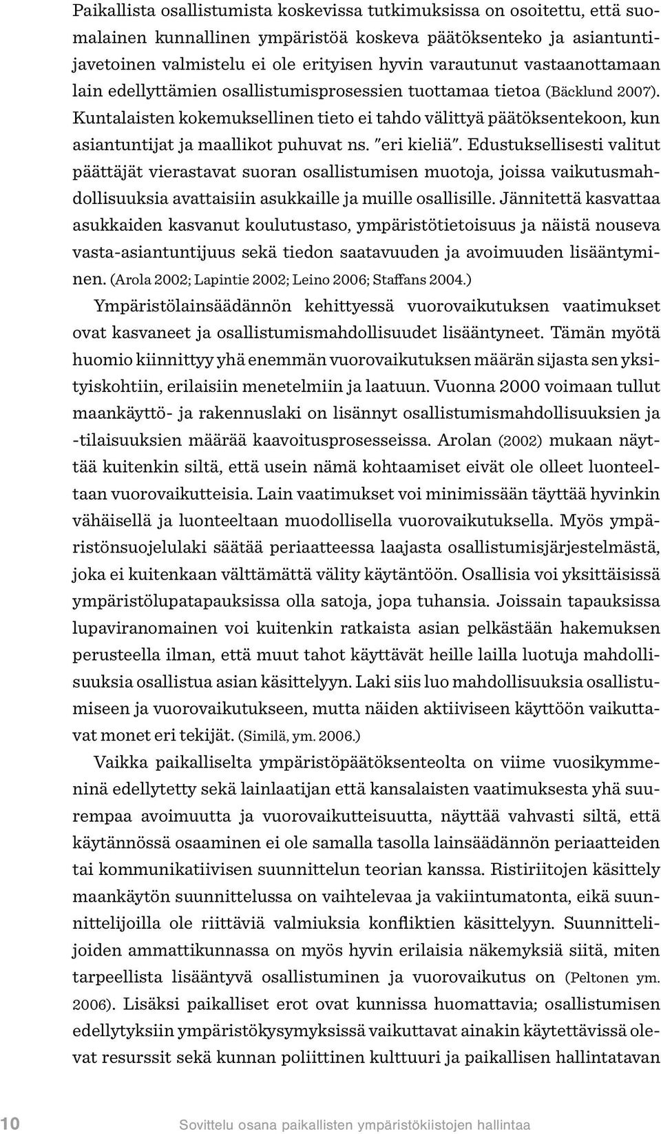 Kuntalaisten kokemuksellinen tieto ei tahdo välittyä päätöksentekoon, kun asiantuntijat ja maallikot puhuvat ns. "eri kieliä".