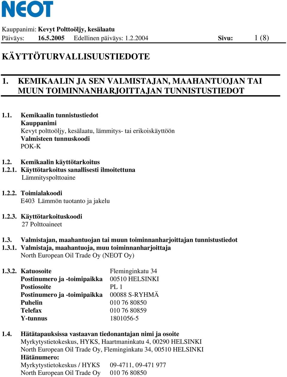 3.1. Valmistaja, maahantuoja, muu toiminnanharjoittaja North European Oil Trade Oy (NEOT Oy) 1.3.2.