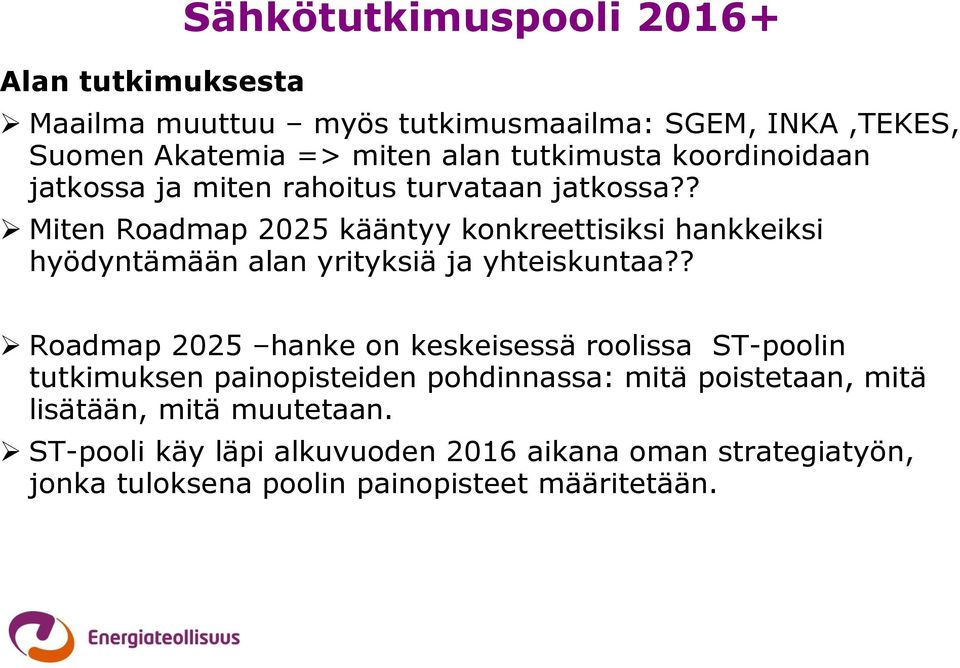 ? Miten Roadmap 2025 kääntyy konkreettisiksi hankkeiksi hyödyntämään alan yrityksiä ja yhteiskuntaa?