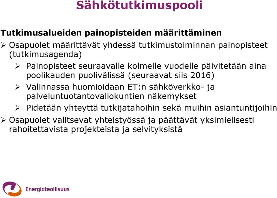 Valinnassa huomioidaan ET:n sähköverkko- ja palveluntuotantovaliokuntien näkemykset Pidetään yhteyttä tutkijatahoihin sekä