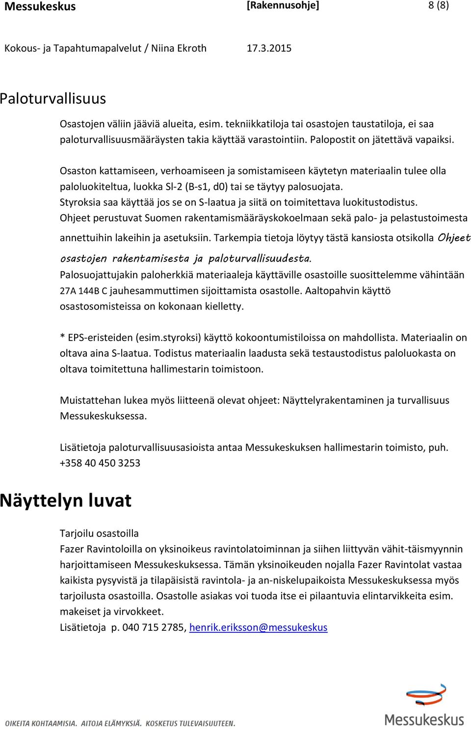 Styroksia saa käyttää jos se on S-laatua ja siitä on toimitettava luokitustodistus.