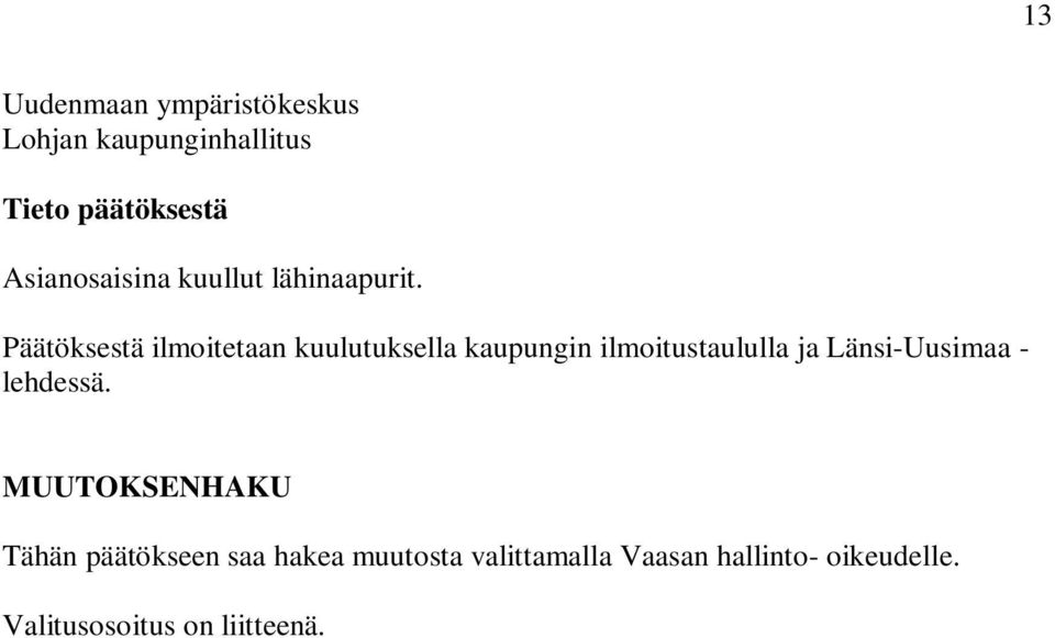 Päätöksestä ilmoitetaan kuulutuksella kaupungin ilmoitustaululla ja