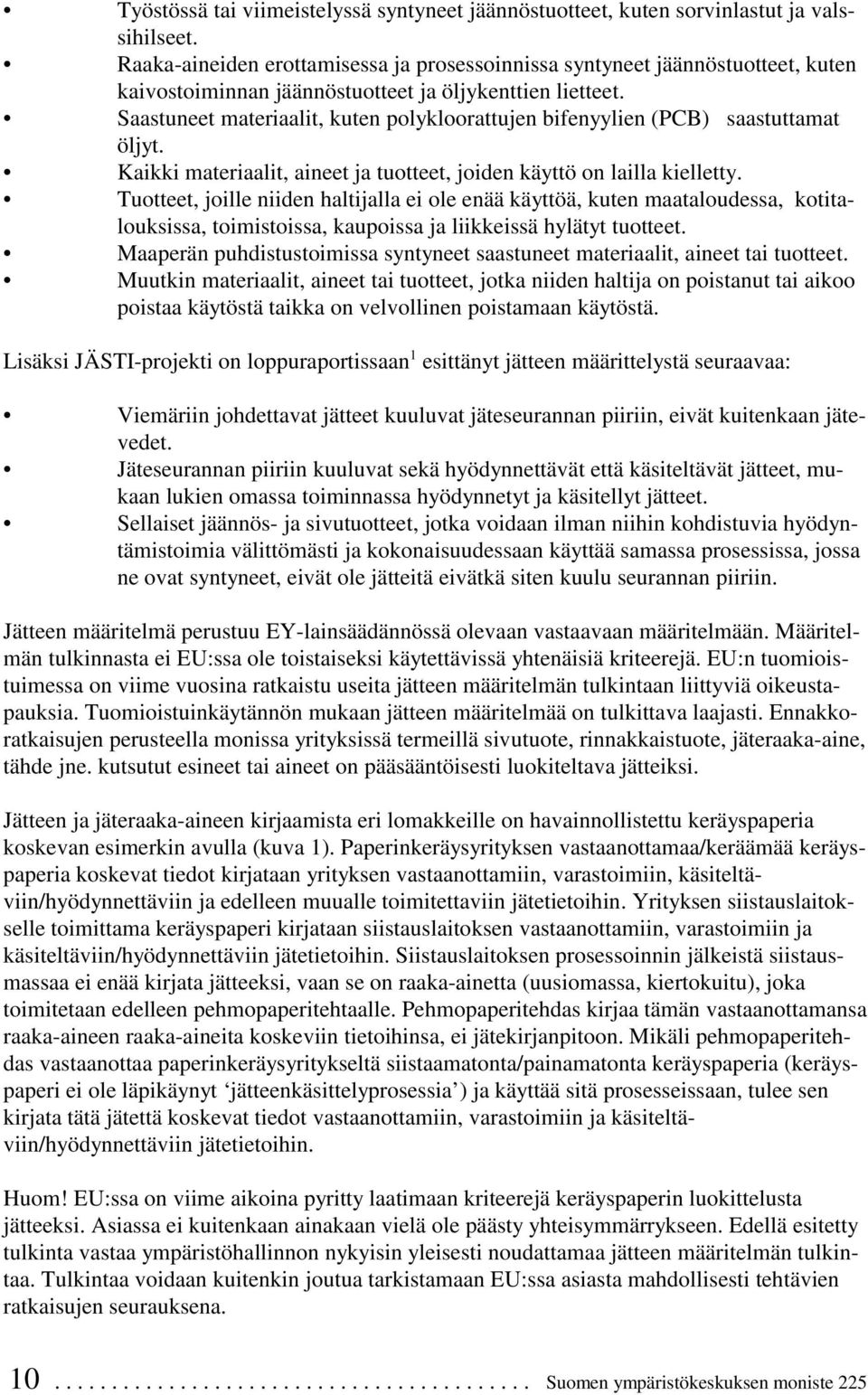 Saastuneet materiaalit, kuten polykloorattujen bifenyylien (PCB) saastuttamat öljyt. Kaikki materiaalit, aineet ja tuotteet, joiden käyttö on lailla kielletty.