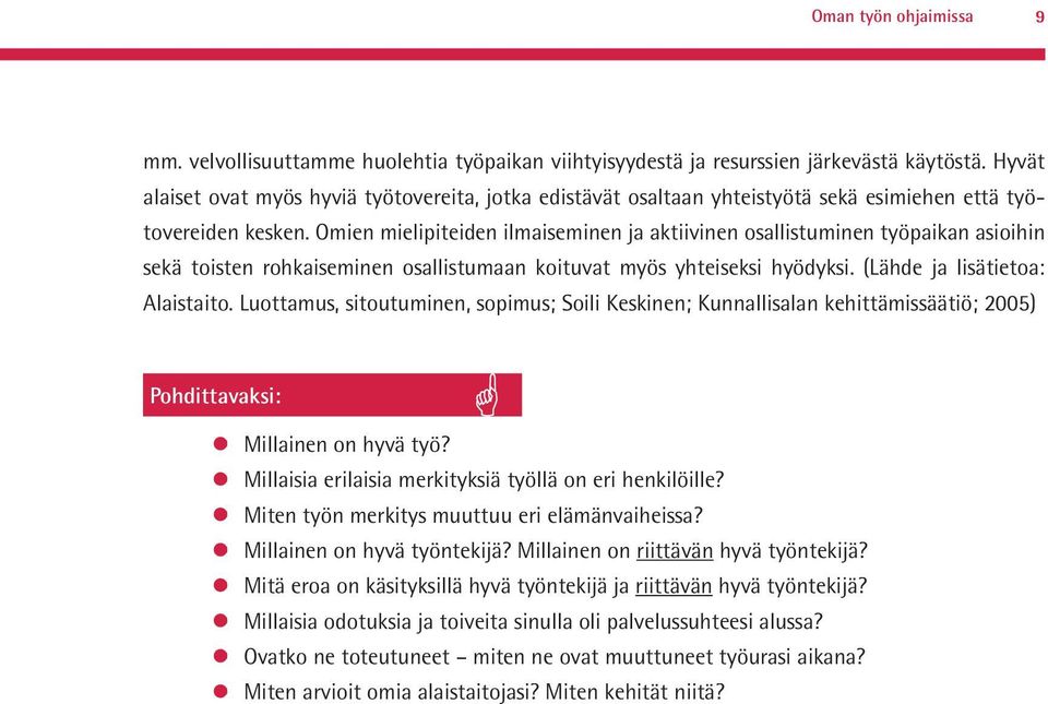 Omien mielipiteiden ilmaiseminen ja aktiivinen osallistuminen työpaikan asioihin sekä toisten rohkaiseminen osallistumaan koituvat myös yhteiseksi hyödyksi. (Lähde ja lisätietoa: Alaistaito.