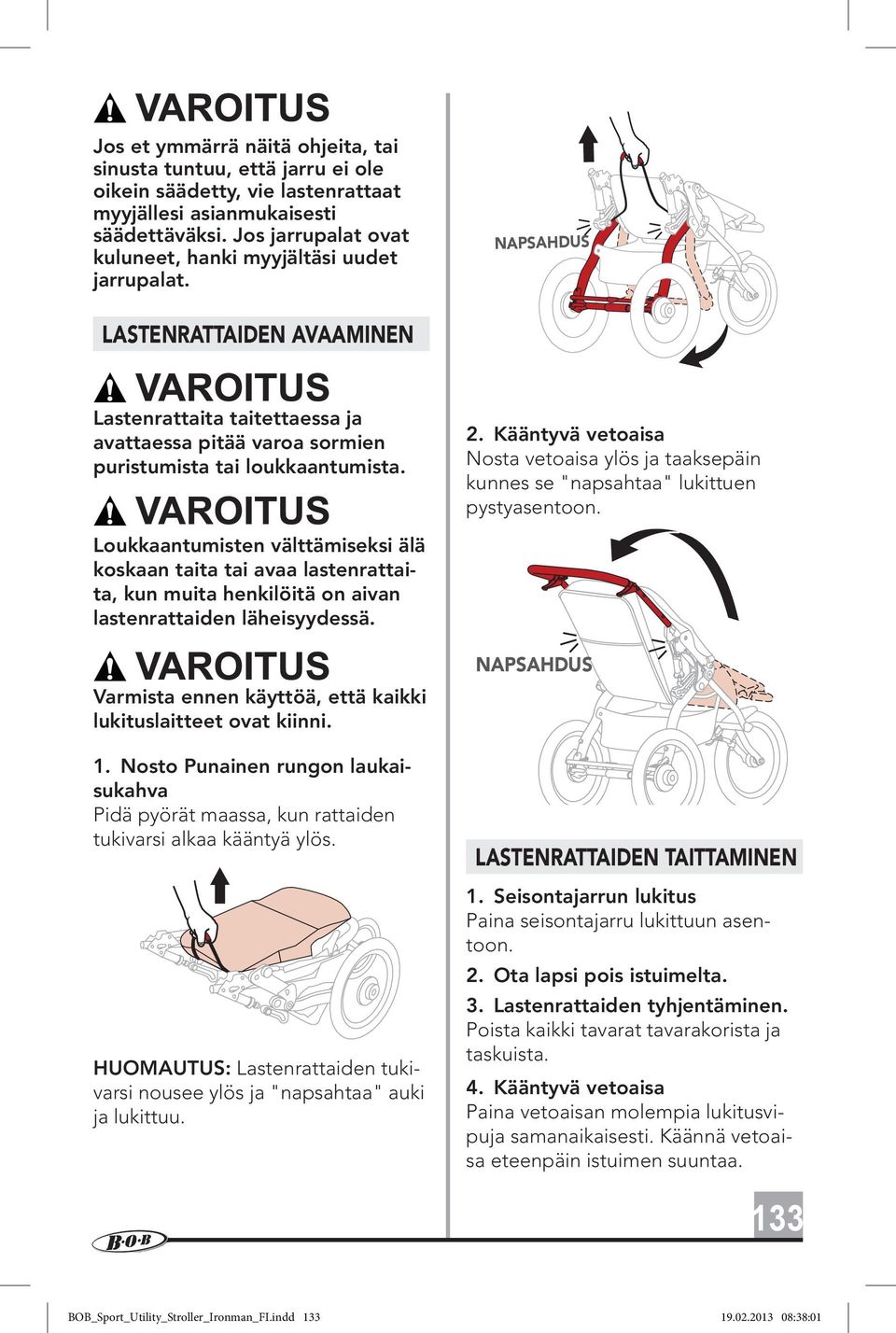 Kääntyvä vetoaisa Nosta vetoaisa ylös ja taaksepäin kunnes se "napsahtaa" lukittuen pystyasentoon.