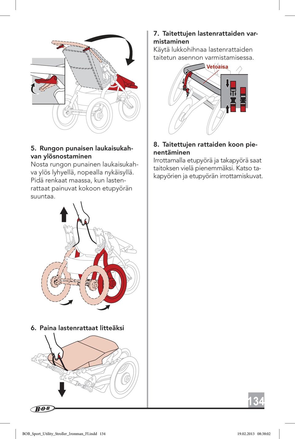 Pidä renkaat maassa, kun lastenrattaat painuvat kokoon etupyörän suuntaa. 8.