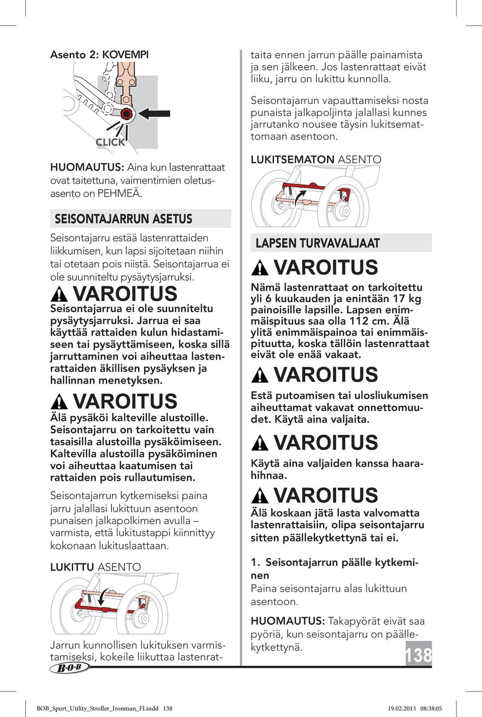 Seisontajarrua ei ole suunniteltu pysäytysjarruksi.