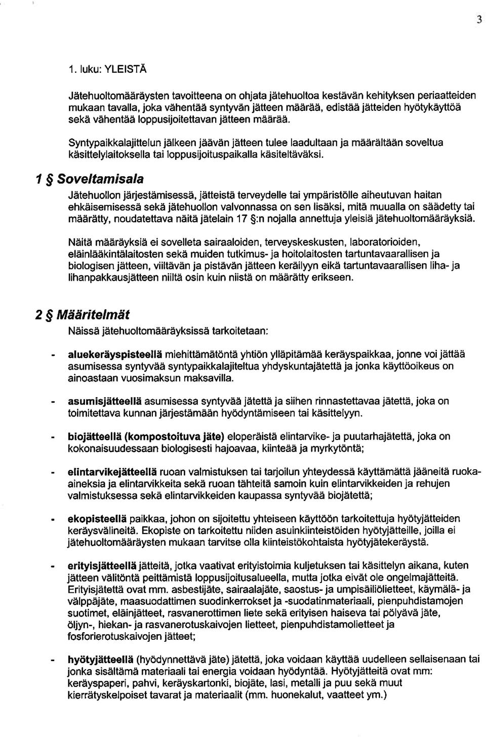 1 ~ Soveltamisala Jätehuollon järjestämisessä, jätteistä terveydelle tai ympäristölle aiheutuvan haitan ehkäisemisessä sekä jätehuollon valvonnassa on sen lisäksi, mitä muualla on säädetty tai