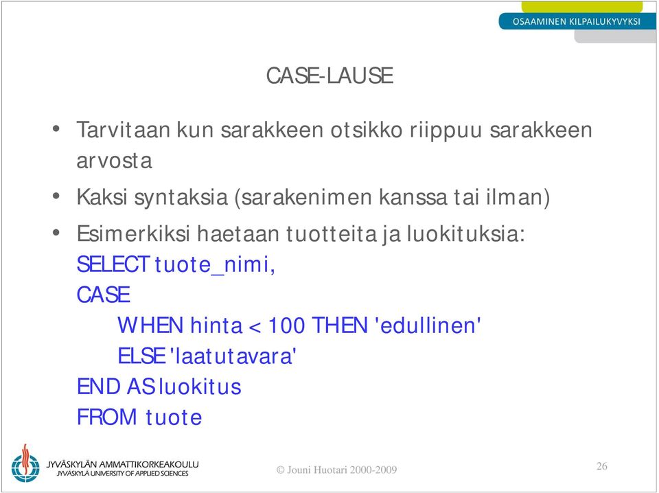 tuotteita ja luokituksia: SELECT tuote_nimi, CASE WHEN hinta < 100