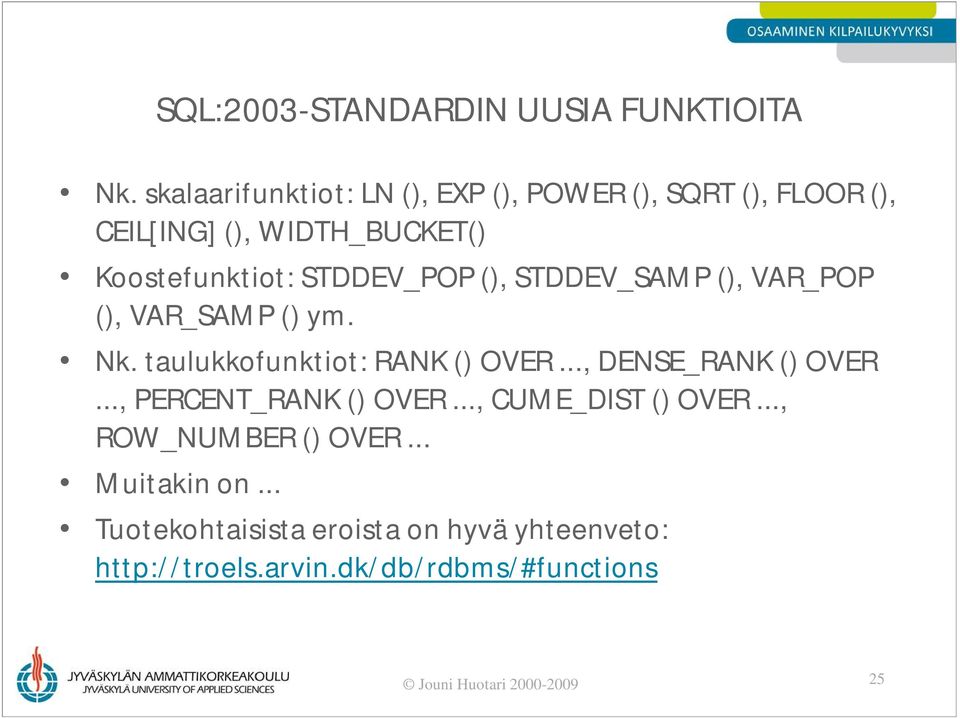 STDDEV_POP (), STDDEV_SAMP (), VAR_POP (), VAR_SAMP () ym. Nk. taulukkofunktiot: RANK () OVER..., DENSE_RANK () OVER.