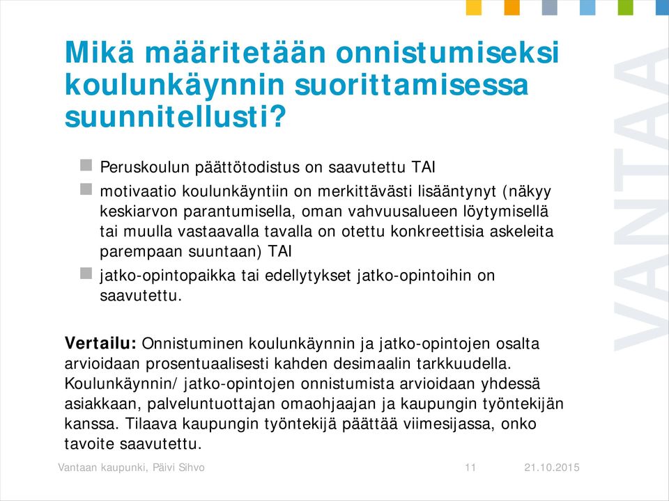 tavalla on otettu konkreettisia askeleita parempaan suuntaan) TAI jatko-opintopaikka tai edellytykset jatko-opintoihin on saavutettu.