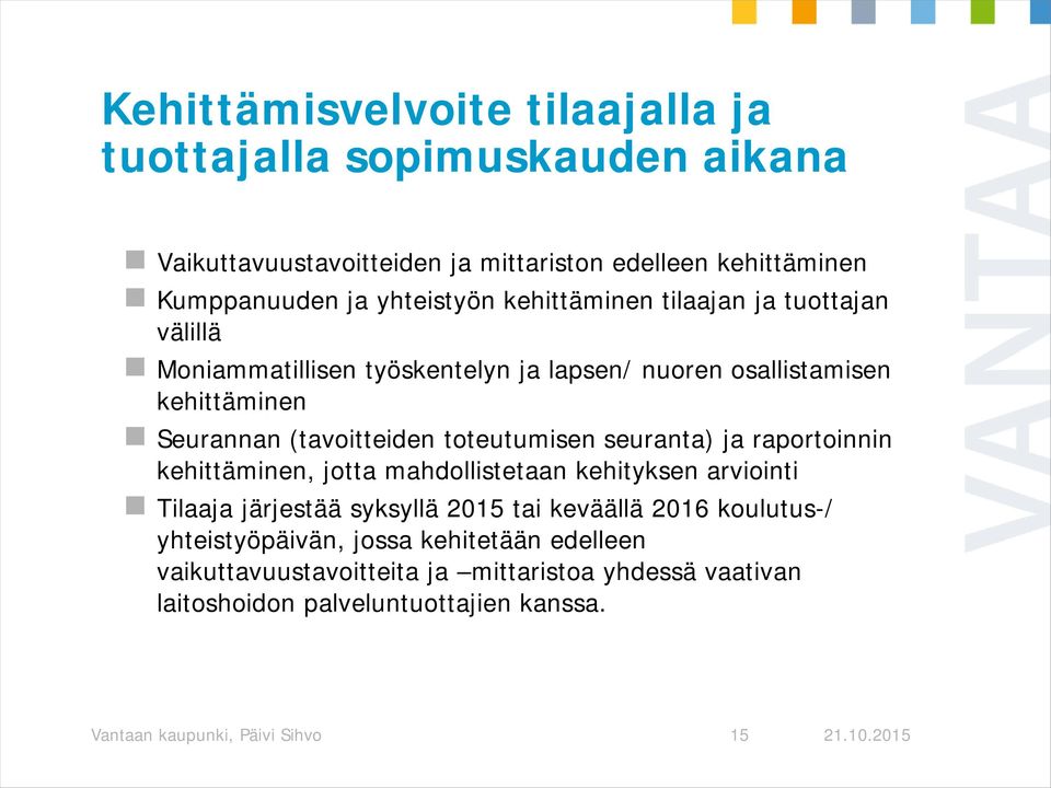 seuranta) ja raportoinnin kehittäminen, jotta mahdollistetaan kehityksen arviointi Tilaaja järjestää syksyllä 2015 tai keväällä 2016 koulutus-/