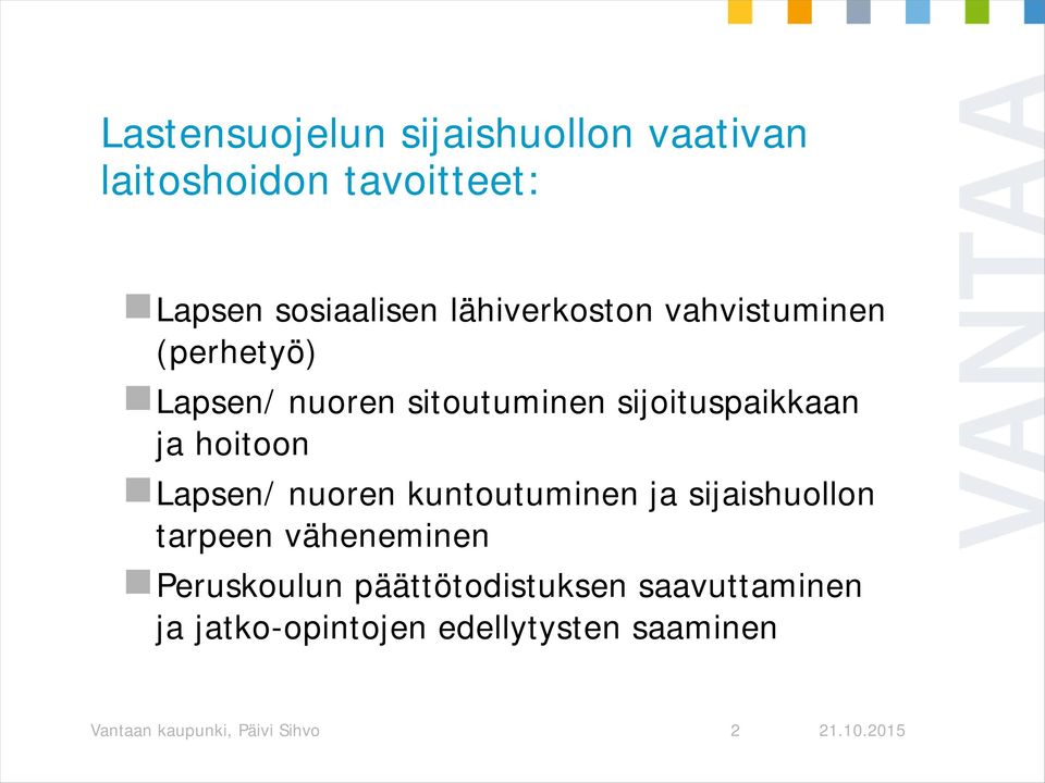 hoitoon Lapsen/ nuoren kuntoutuminen ja sijaishuollon tarpeen väheneminen Peruskoulun