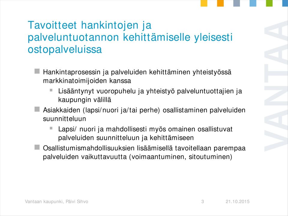 osallistaminen palveluiden suunnitteluun Lapsi/ nuori ja mahdollisesti myös omainen osallistuvat palveluiden suunnitteluun ja kehittämiseen