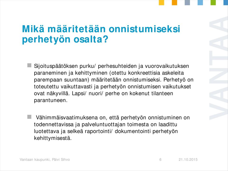 määritetään onnistumiseksi. Perhetyö on toteutettu vaikuttavasti ja perhetyön onnistumisen vaikutukset ovat näkyvillä.