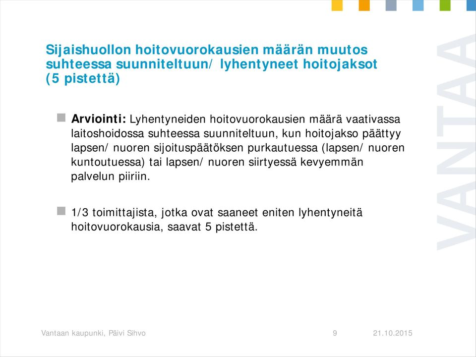 nuoren sijoituspäätöksen purkautuessa (lapsen/ nuoren kuntoutuessa) tai lapsen/ nuoren siirtyessä kevyemmän palvelun