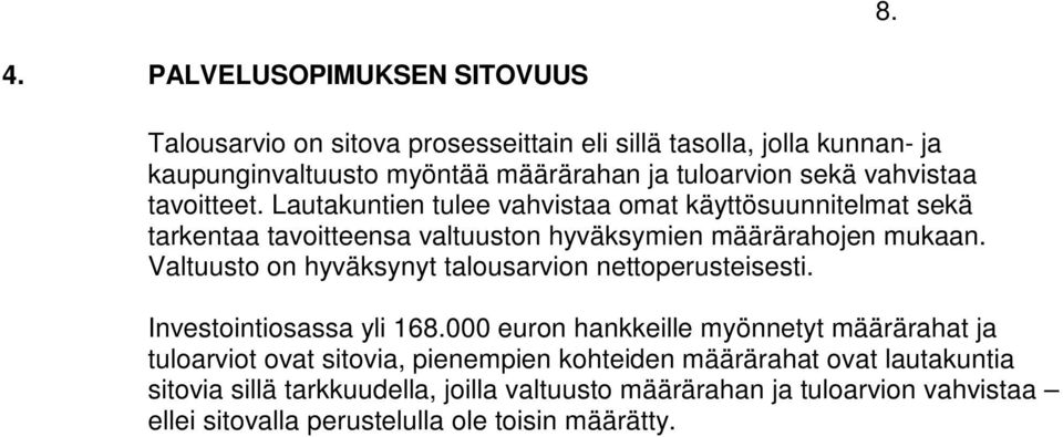 Valtuusto on hyväksynyt talousarvion nettoperusteisesti. Investointiosassa yli 168.