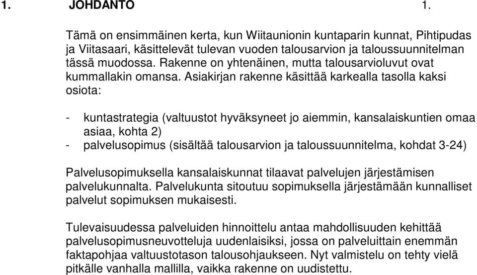 Asiakirjan rakenne käsittää karkealla tasolla kaksi osiota: - kuntastrategia (valtuustot hyväksyneet jo aiemmin, kansalaiskuntien omaa asiaa, kohta 2) - palvelusopimus (sisältää talousarvion ja