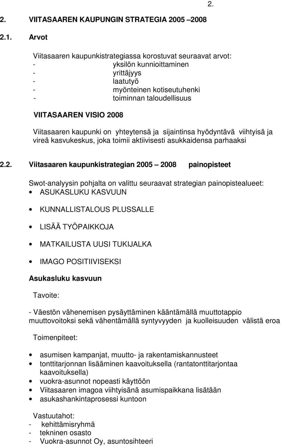 Viitasaaren kaupunki on yhteytensä ja sijaintinsa hyödyntävä viihtyisä ja vireä kasvukeskus, joka toimii aktiivisesti asukkaidensa parhaaksi 2.