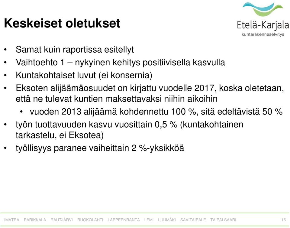 tulevat kuntien maksettavaksi niihin aikoihin vuoden 2013 alijäämä kohdennettu 100 %, sitä edeltävistä 50 % työn