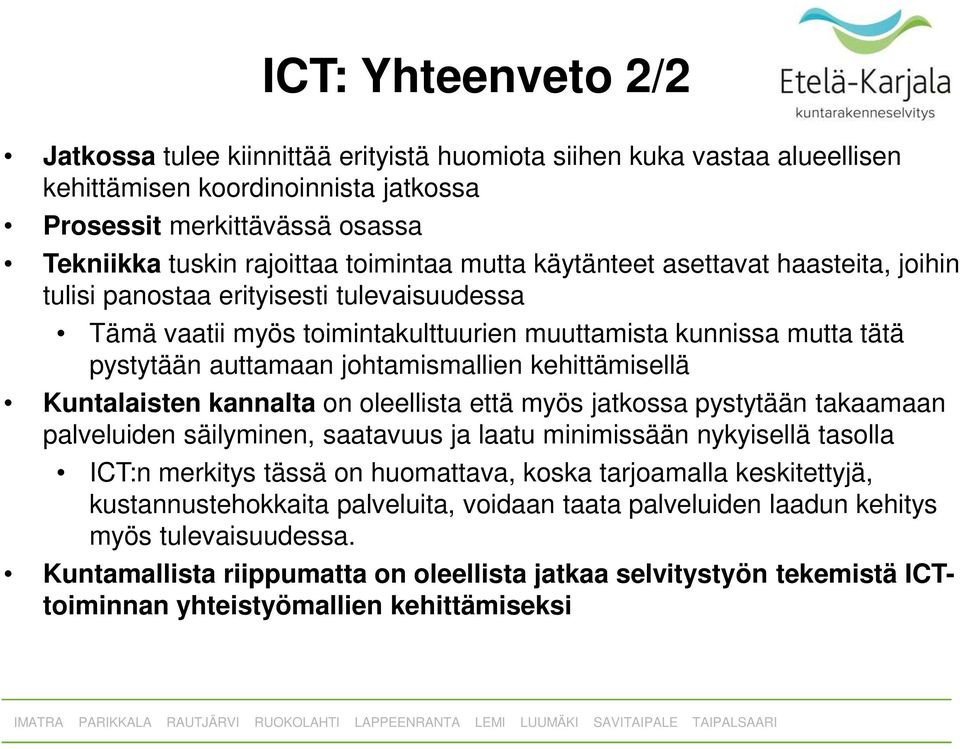 johtamismallien kehittämisellä Kuntalaisten kannalta on oleellista että myös jatkossa pystytään takaamaan palveluiden säilyminen, saatavuus ja laatu minimissään nykyisellä tasolla ICT:n merkitys