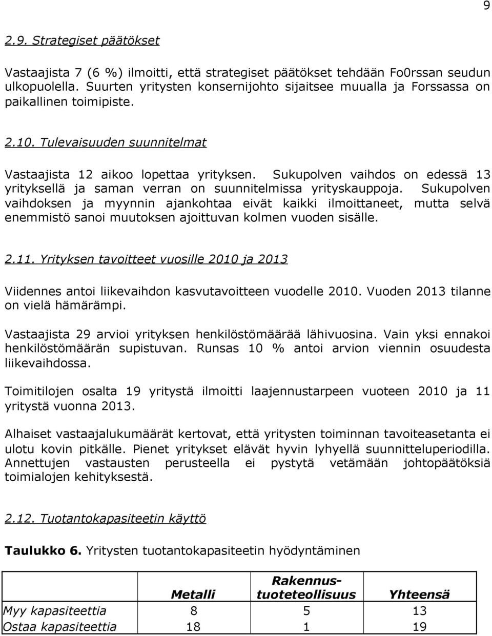 Sukupolven vaihdos on edessä 13 yrityksellä ja saman verran on suunnitelmissa yrityskauppoja.