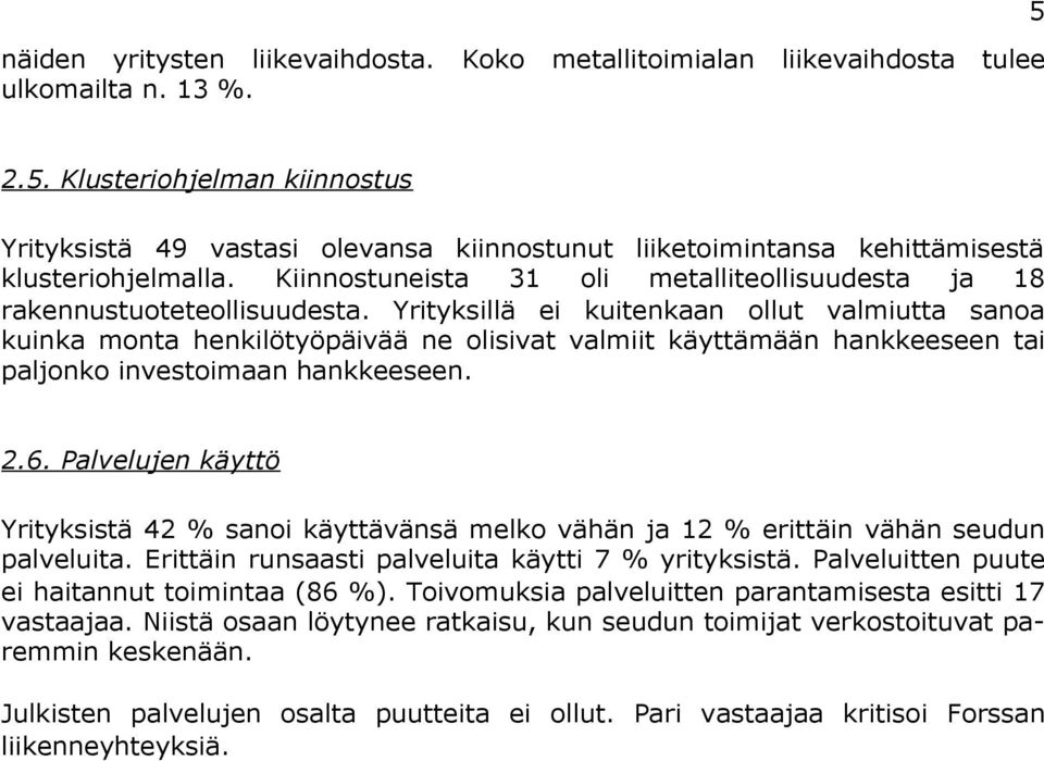 Kiinnostuneista 31 oli metalliteollisuudesta ja 18 rakennustuoteteollisuudesta.