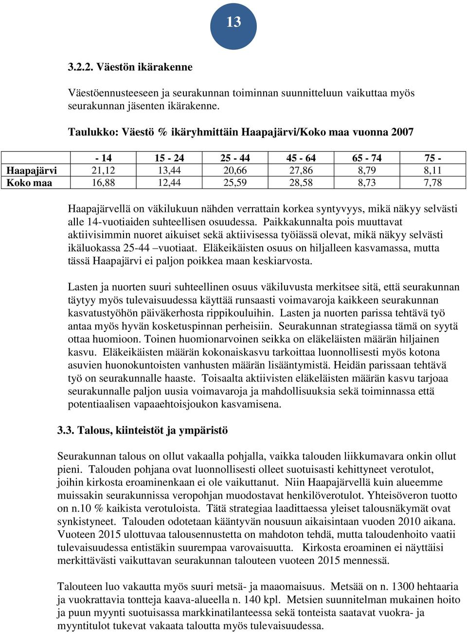 on väkilukuun nähden verrattain korkea syntyvyys, mikä näkyy selvästi alle 14-vuotiaiden suhteellisen osuudessa.