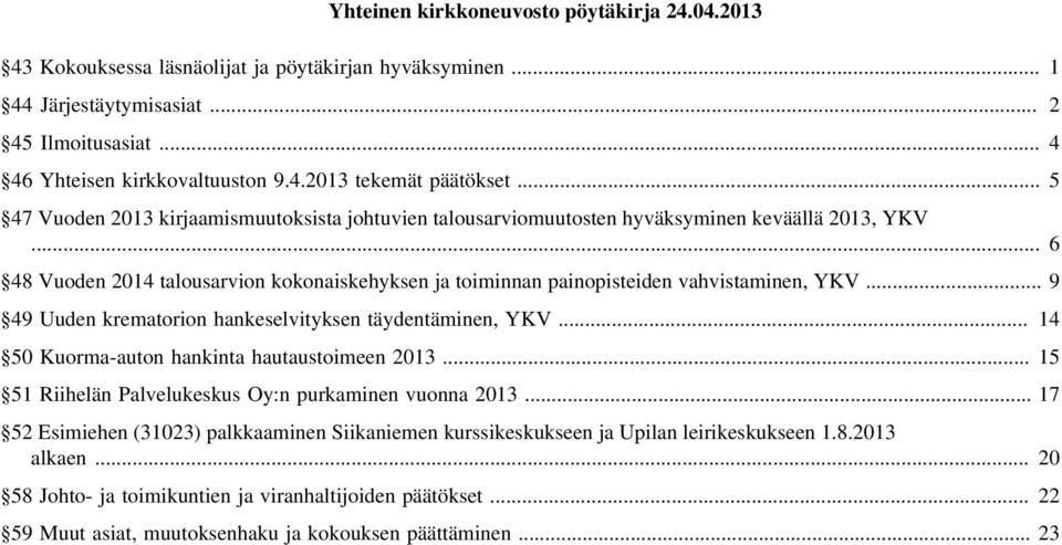 .. 6 48 Vuoden 2014 talousarvion kokonaiskehyksen ja toiminnan painopisteiden vahvistaminen, YKV... 9 49 Uuden krematorion hankeselvityksen täydentäminen, YKV.