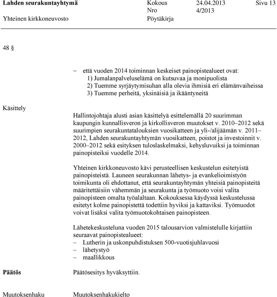 2010 2012 sekä suurimpien seurakuntatalouksien vuosikatteen ja yli-/alijäämän v. 2011 2012, Lahden seurakuntayhtymän vuosikatteen, poistot ja investoinnit v.