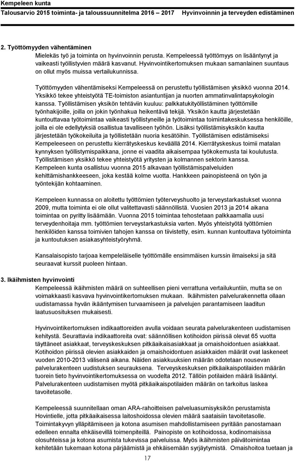 Yksikkö tekee yhteistyötä TE-toimiston asiantuntijan ja nuorten ammatinvalintapsykologin kanssa.