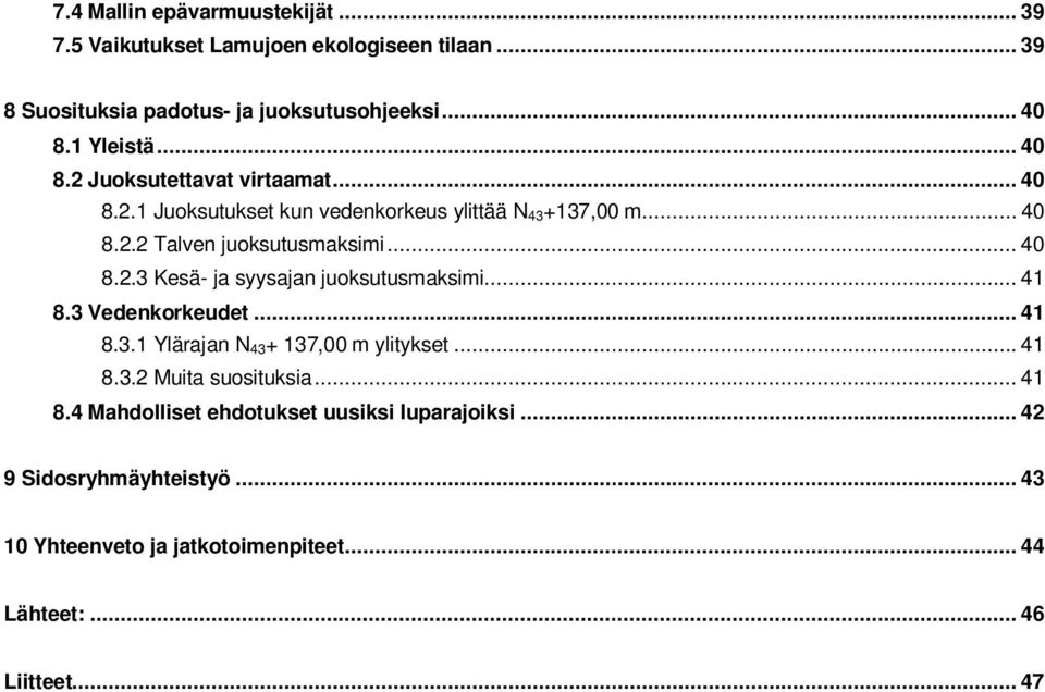 .. 41 8.3 Vedenkorkeudet... 41 8.3.1 Ylärajan N 43+ 137,00 m ylitykset... 41 8.3.2 Muita suosituksia... 41 8.4 Mahdolliset ehdotukset uusiksi luparajoiksi.