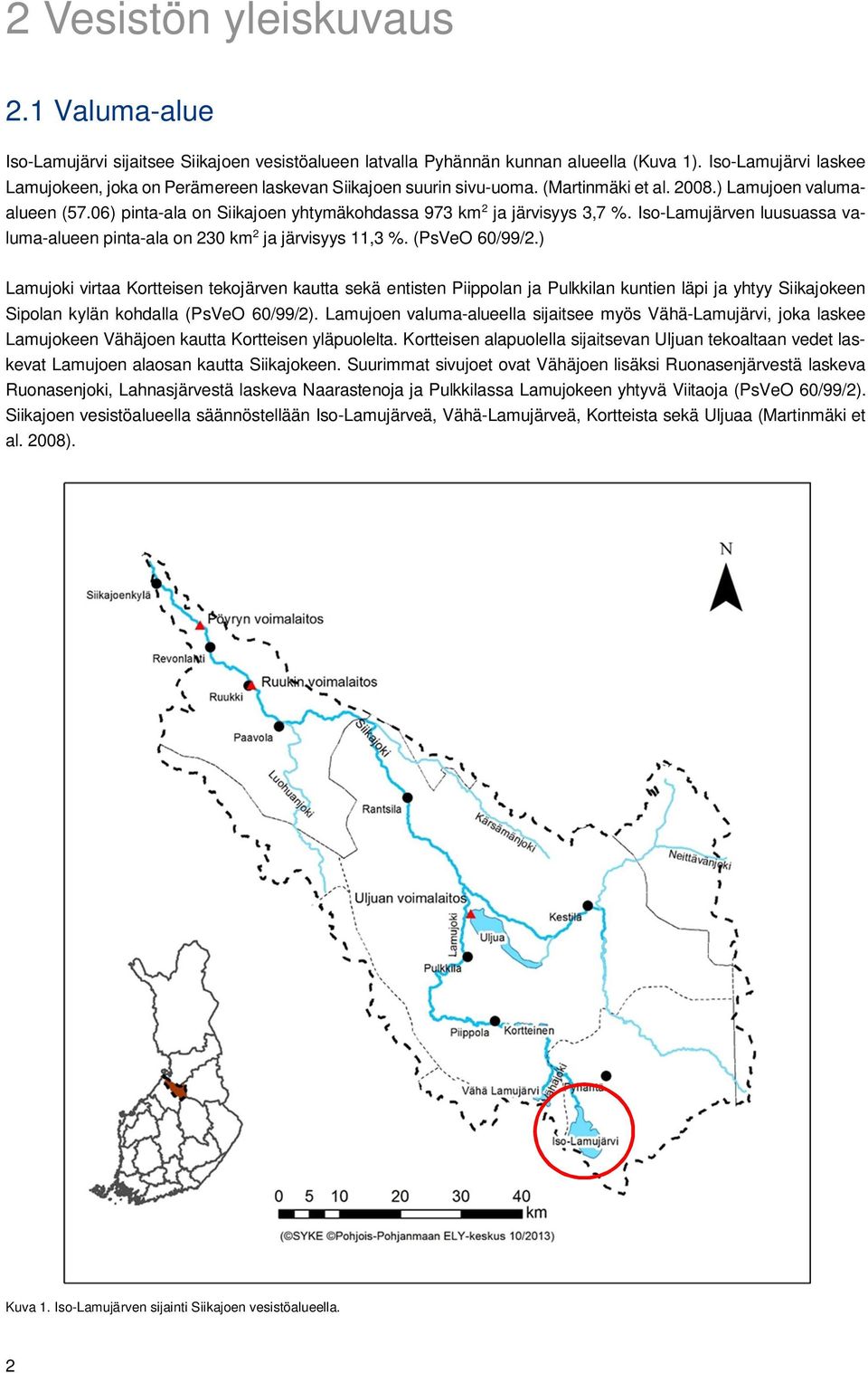 06) pinta-ala on Siikajoen yhtymäkohdassa 973 km 2 ja järvisyys 3,7 %. Iso-Lamujärven luusuassa valuma-alueen pinta-ala on 230 km 2 ja järvisyys 11,3 %. (PsVeO 60/99/2.