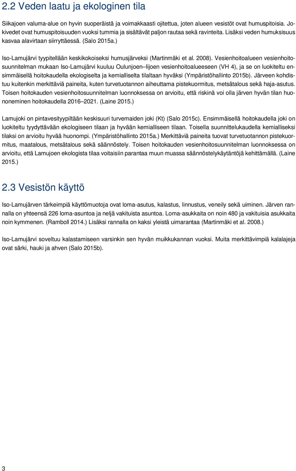) Iso-Lamujärvi tyypitellään keskikokoiseksi humusjärveksi (Martinmäki et al. 2008).