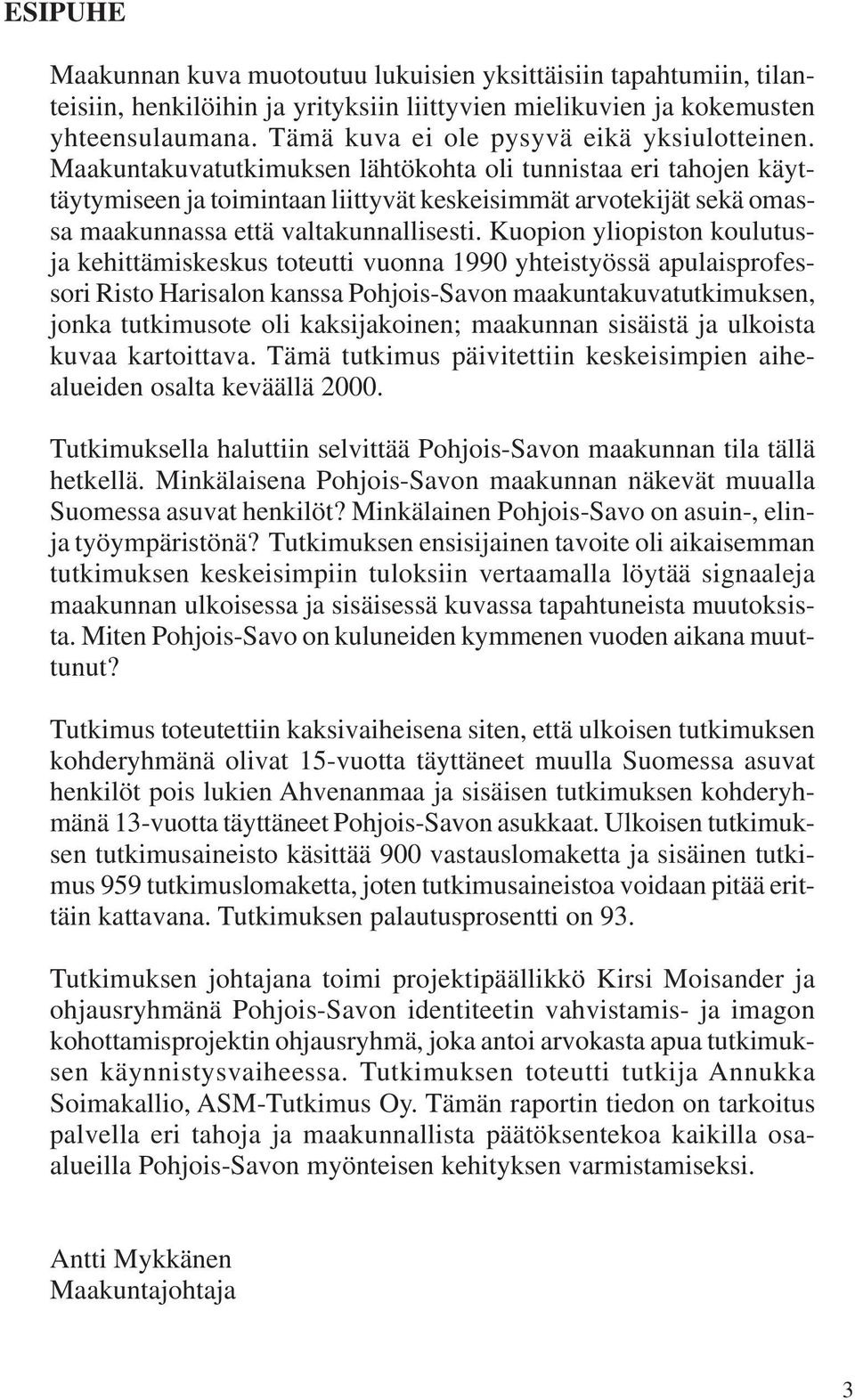 Maakuntakuvatutkimuksen lähtökohta oli tunnistaa eri tahojen käyttäytymiseen ja toimintaan liittyvät keskeisimmät arvotekijät sekä omassa maakunnassa että valtakunnallisesti.