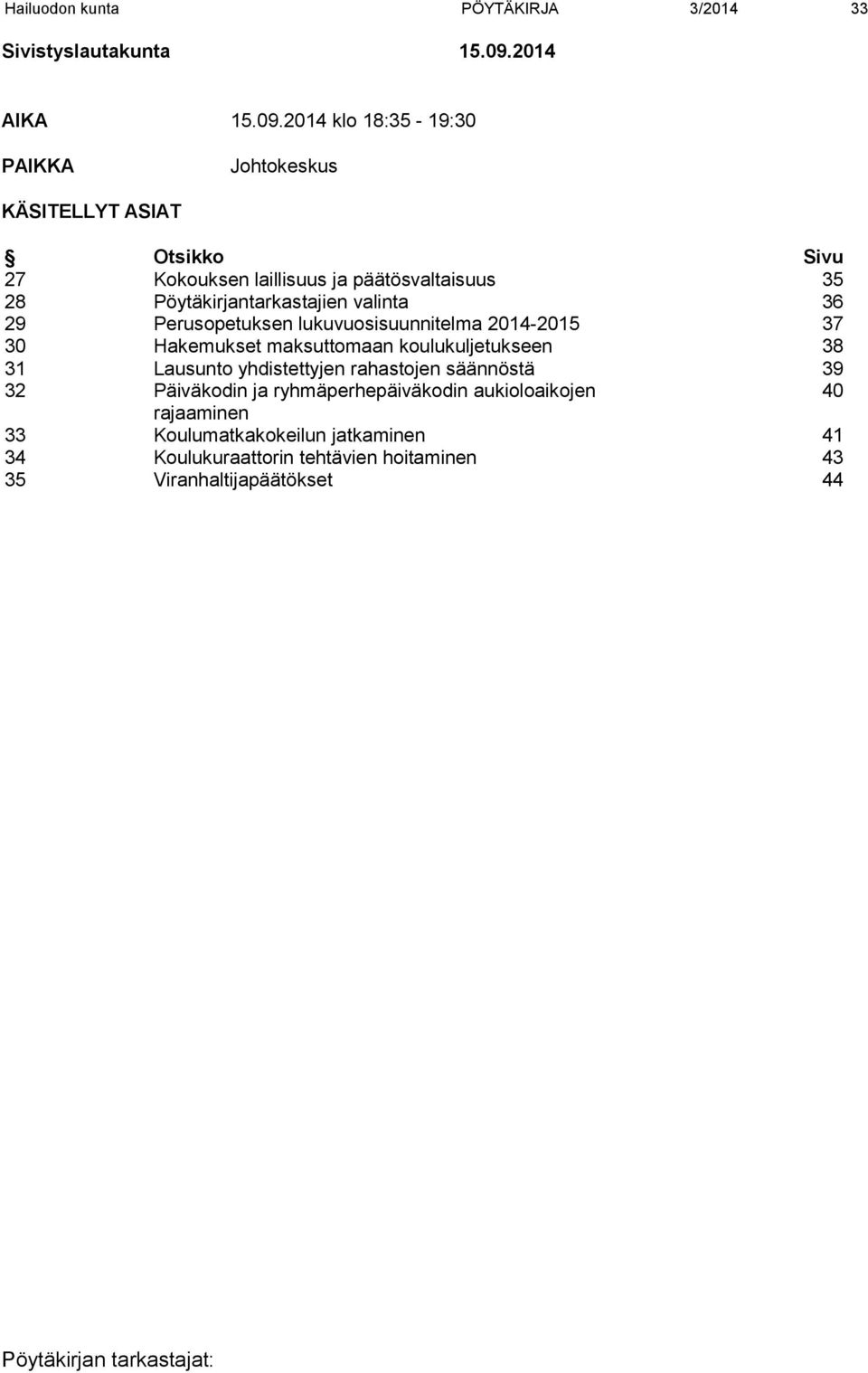 2014 klo 18:35-19:30 PAIKKA Johtokeskus KÄSITELLYT ASIAT Otsikko Sivu 27 Kokouksen laillisuus ja päätösvaltaisuus 35 28