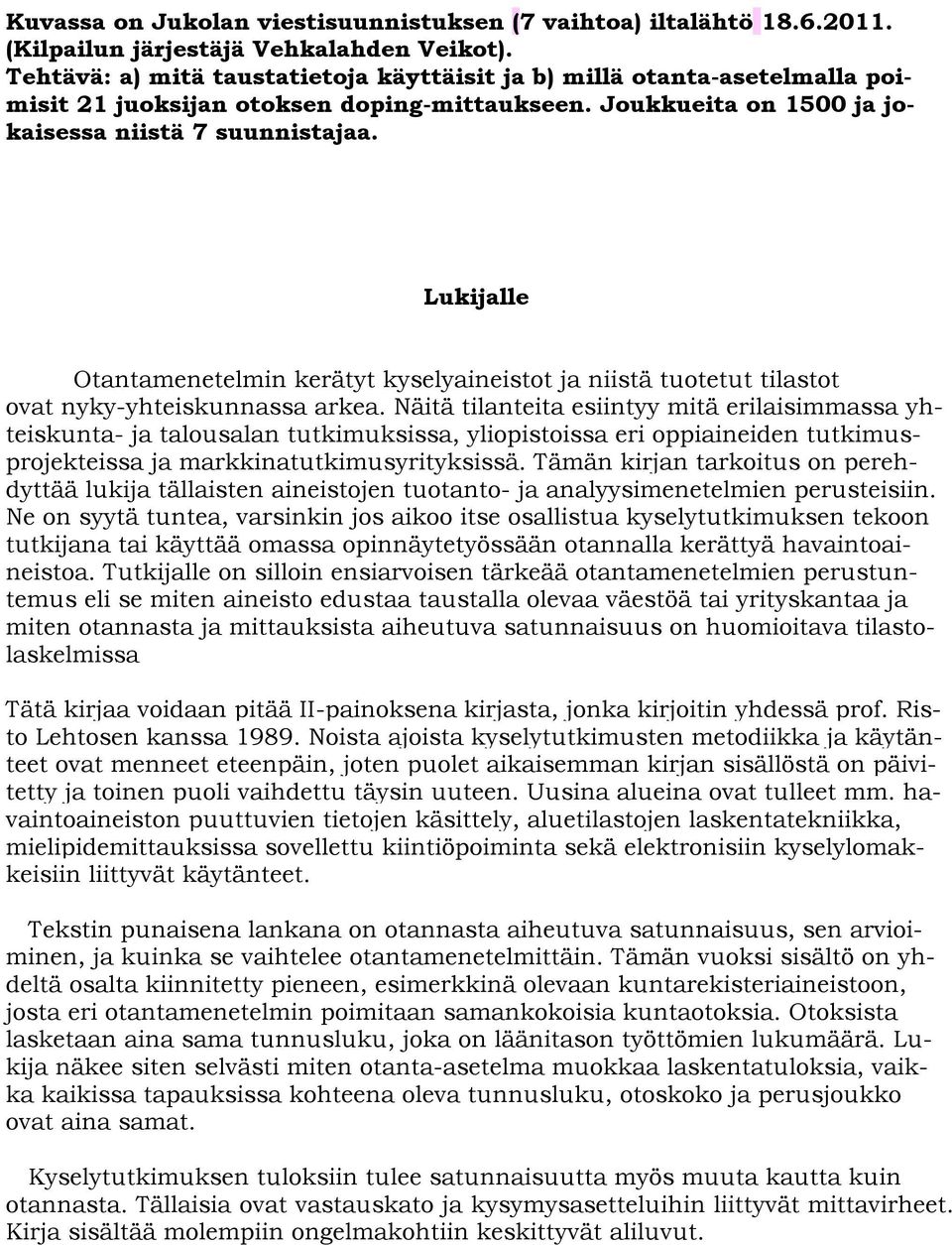 Lukijalle Otantamenetelmin kerätyt kyselyaineistot ja niistä tuotetut tilastot ovat nyky-yhteiskunnassa arkea.