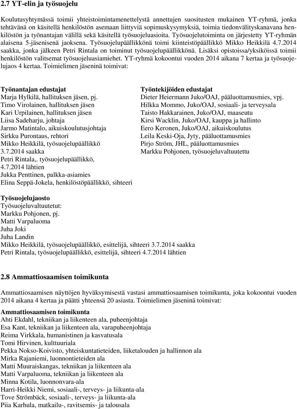 Työsuojelupäällikkönä toimi kiinteistöpäällikkö Mikko Heikkilä 4.7.2014 saakka, jonka jälkeen Petri Rintala on toiminut työsuojelupäällikkönä.