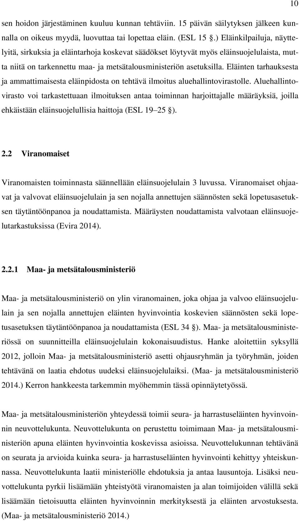 Eläinten tarhauksesta ja ammattimaisesta eläinpidosta on tehtävä ilmoitus aluehallintovirastolle.