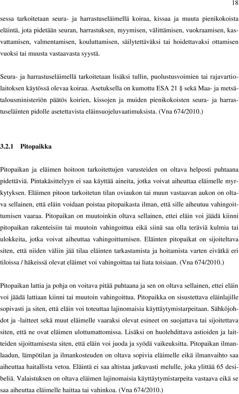 Seura- ja harrastuseläimellä tarkoitetaan lisäksi tullin, puolustusvoimien tai rajavartiolaitoksen käytössä olevaa koiraa.