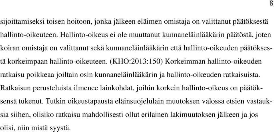 hallinto-oikeuteen. (KHO:2013:150) Korkeimman hallinto-oikeuden ratkaisu poikkeaa joiltain osin kunnaneläinlääkärin ja hallinto-oikeuden ratkaisuista.
