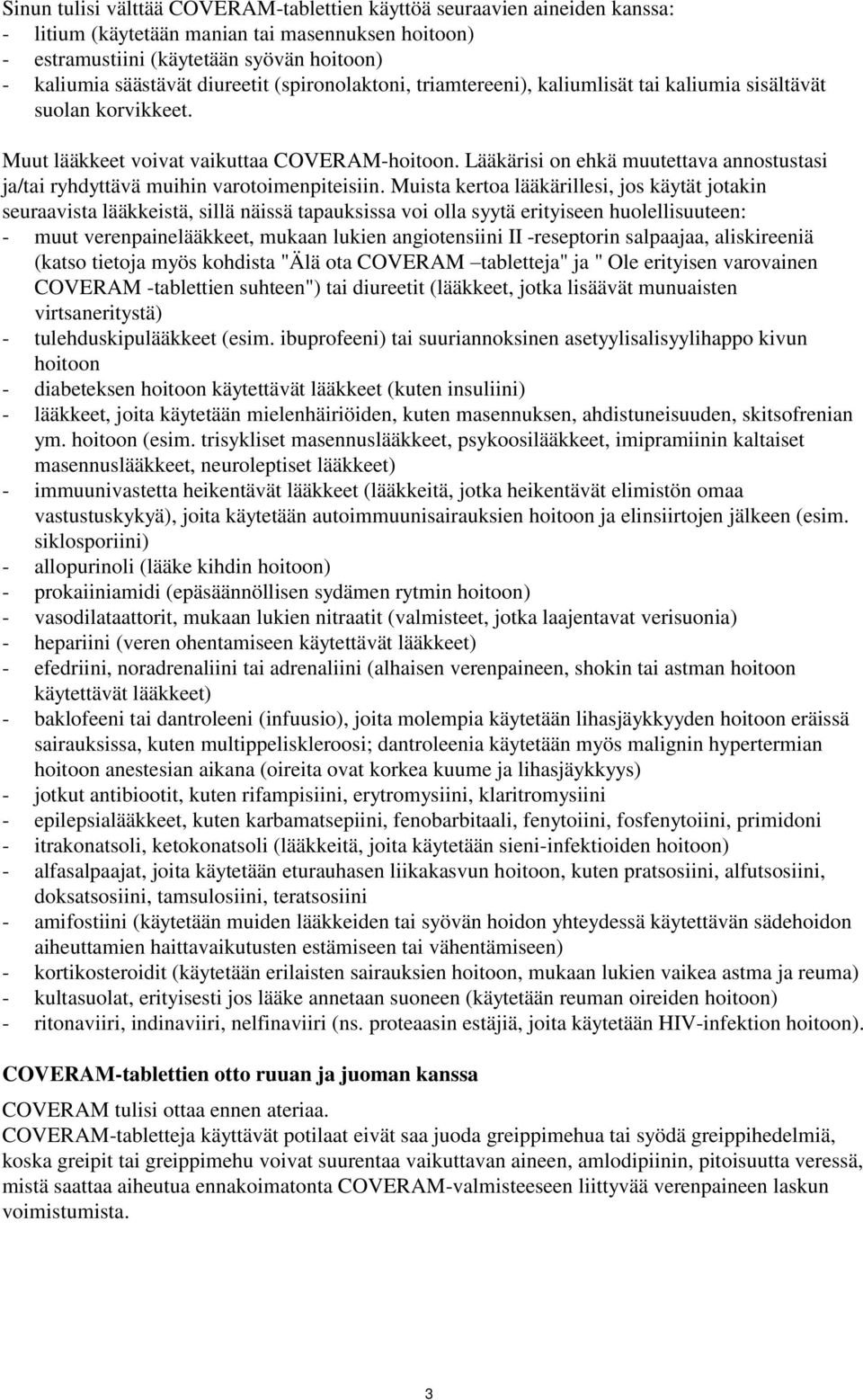 Lääkärisi on ehkä muutettava annostustasi ja/tai ryhdyttävä muihin varotoimenpiteisiin.