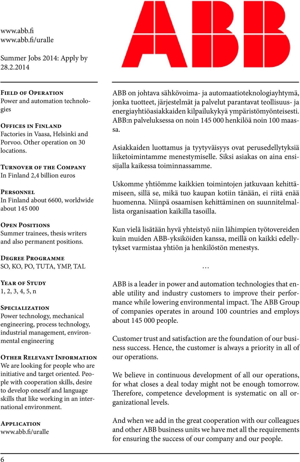 SO, KO, PO, TUTA, YMP, TAL 1, 2, 3, 4, 5, n Specialization Power technology, mechanical engineering, process technology, industrial management, environmental engineering Other Relevant Information We