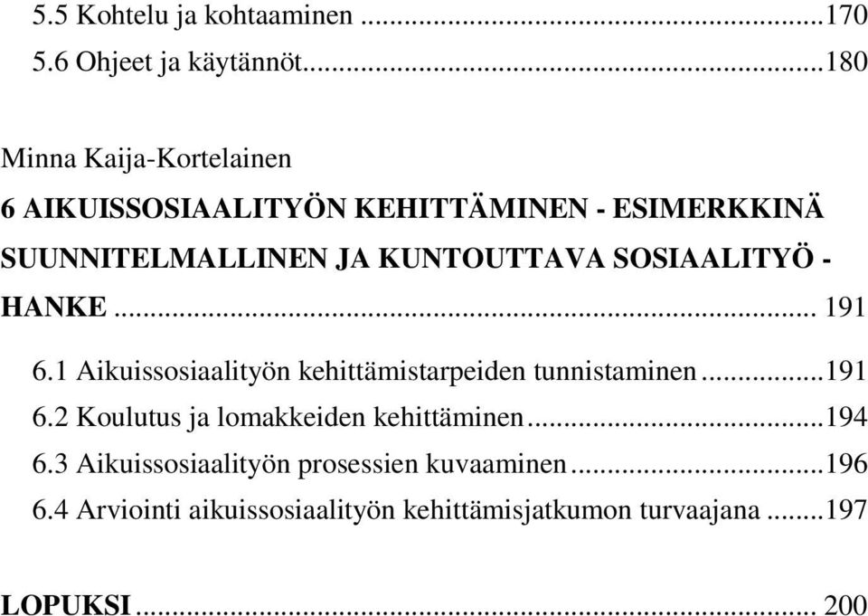 SOSIAALITYÖ - HANKE... 191 6.1 Aikuissosiaalityön kehittämistarpeiden tunnistaminen... 191 6.2 Koulutus ja lomakkeiden kehittäminen.