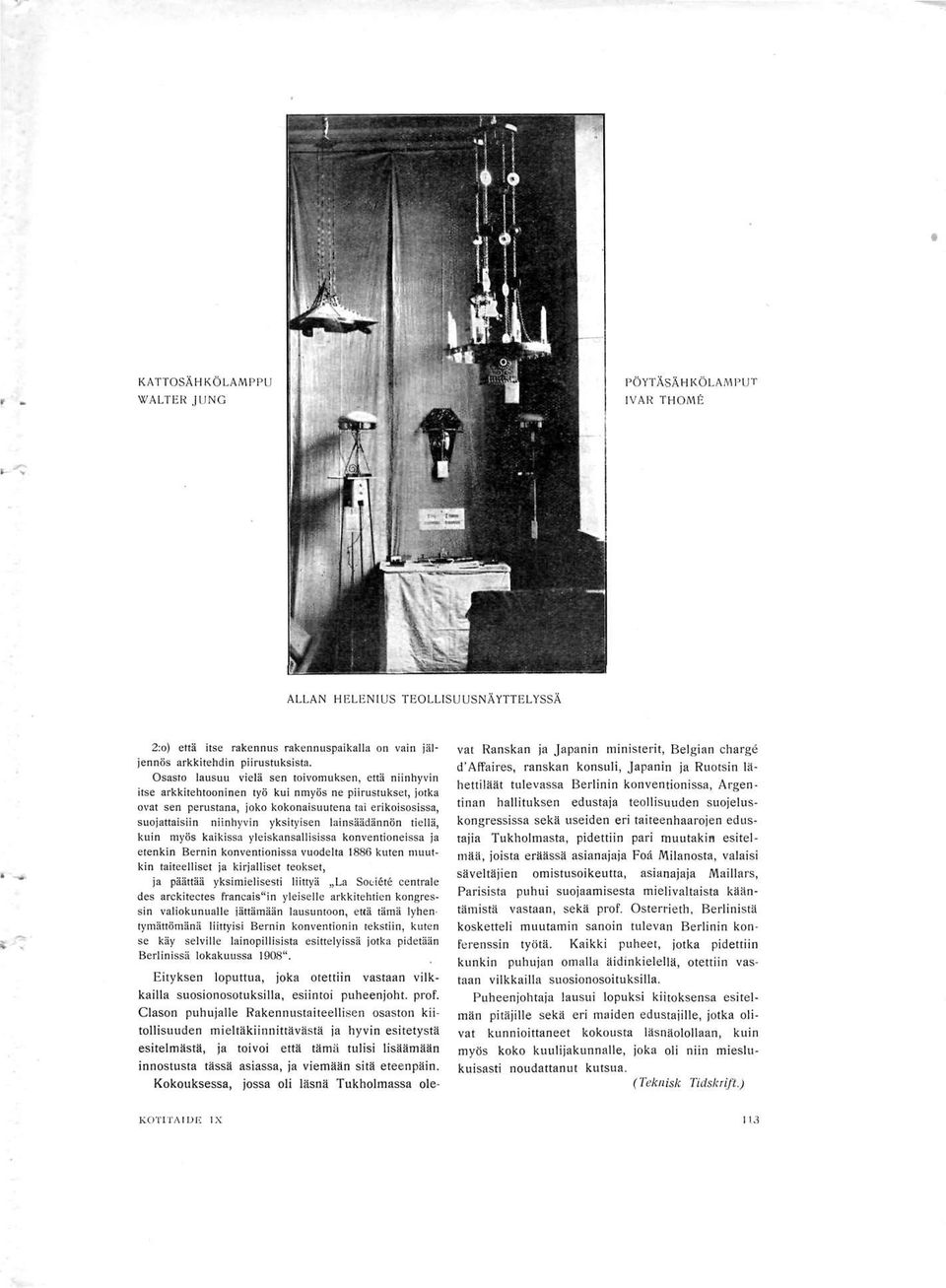 yksityisen lainsäädännön tiellä, kuin myös kaikissa yleiskansallisissa konventioneissa ja etenkin Bernin konventionissa vuodelta 1886 kuten muutkin taiteelliset ja kirjalliset teokset, ja päättää