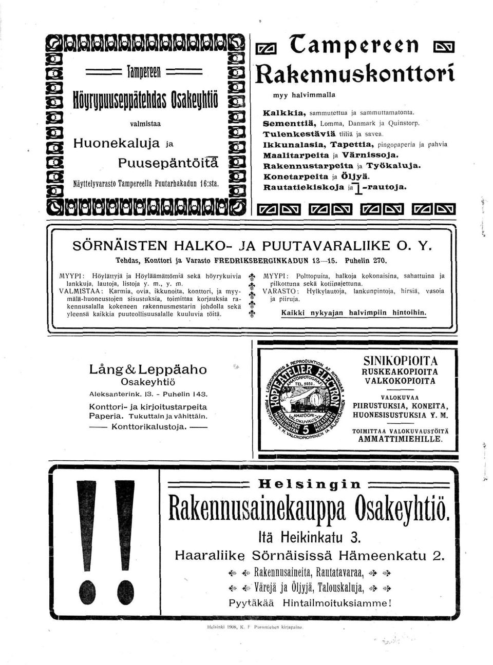 Rakennustarpeita ja Työkaluja. Konetarpelta ja Öljyä. Rautatiekiskoja \äl -rautoja. SÖRNÄISTEN HALKO- JA PUUTAVARALIIKE O. Y. Tehdas, Konttori ja Varasto FREDRIKSBERGINKADUN 13 15. Puhelin 270.