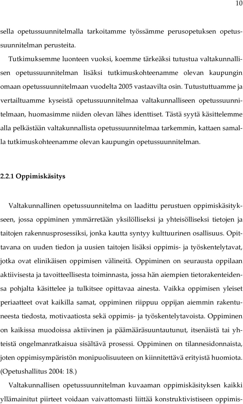 Tutustuttuamme ja vertailtuamme kyseistä opetussuunnitelmaa valtakunnalliseen opetussuunnitelmaan, huomasimme niiden olevan lähes identtiset.