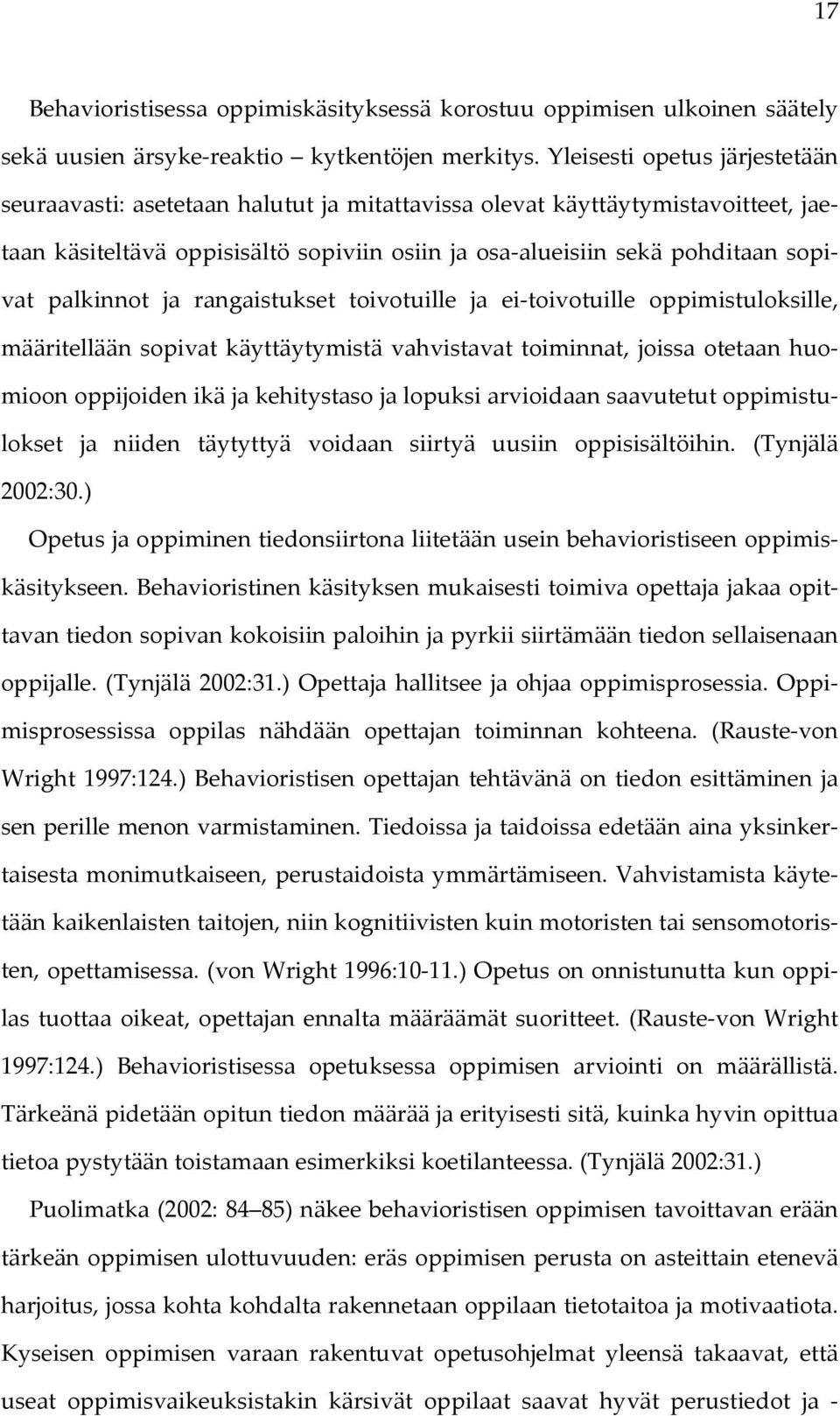 palkinnot ja rangaistukset toivotuille ja ei toivotuille oppimistuloksille, määritellään sopivat käyttäytymistä vahvistavat toiminnat, joissa otetaan huomioon oppijoiden ikä ja kehitystaso ja lopuksi