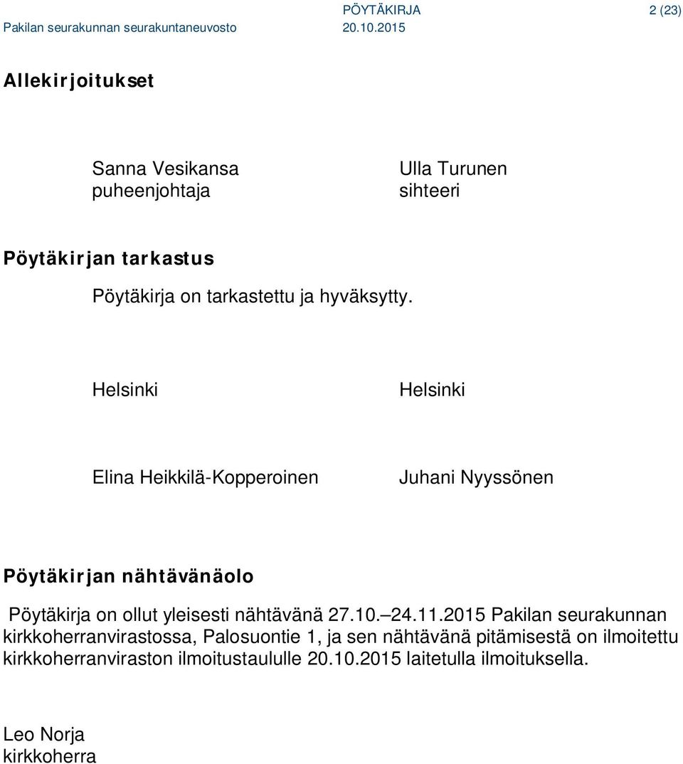 Helsinki Helsinki Elina Heikkilä-Kopperoinen Juhani Nyyssönen Pöytäkirjan nähtävänäolo Pöytäkirja on ollut yleisesti
