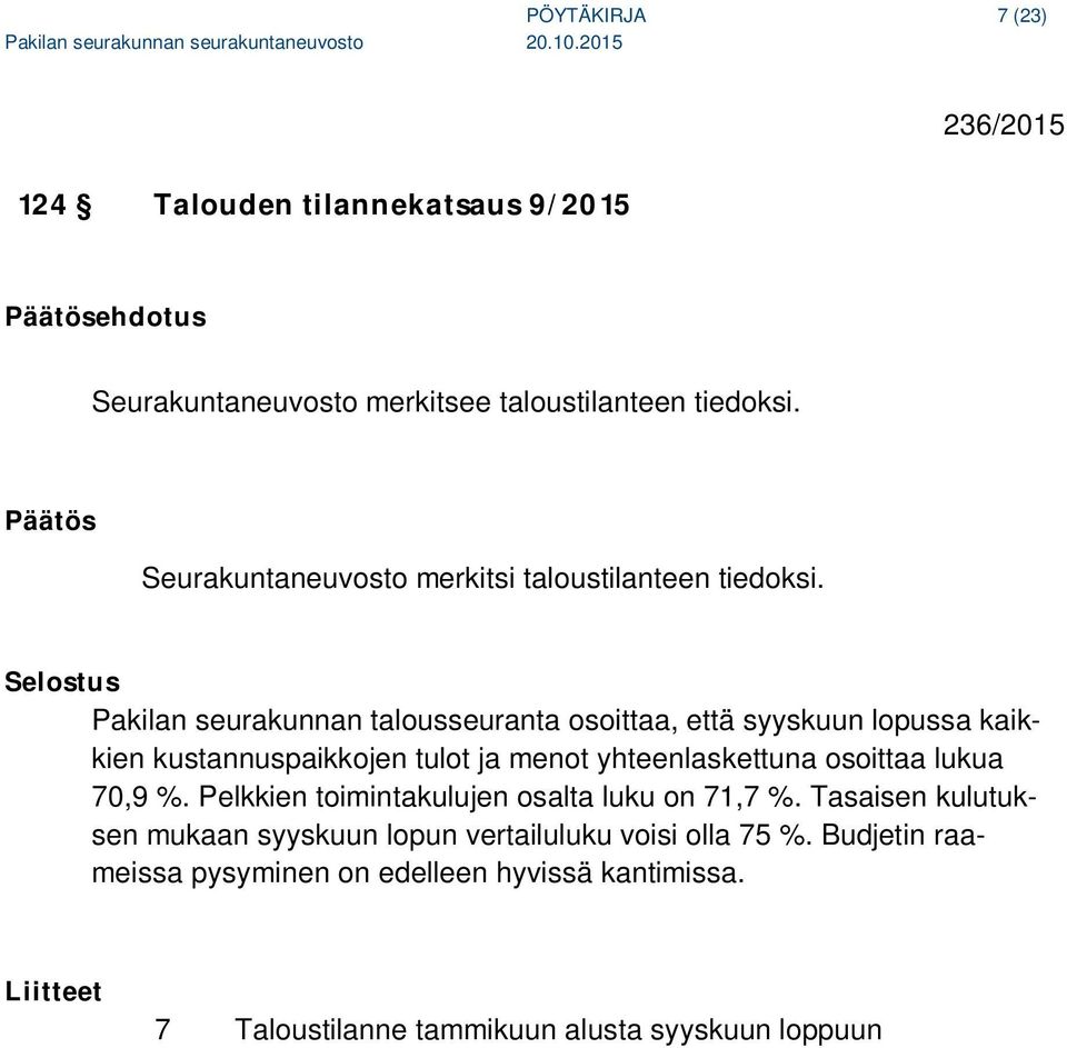 Pakilan seurakunnan talousseuranta osoittaa, että syyskuun lopussa kaikkien kustannuspaikkojen tulot ja menot yhteenlaskettuna osoittaa lukua